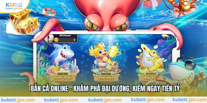 Bắn Cá Online - Khám Phá Đại Dương, Kiếm Ngay Tiền Tỷ