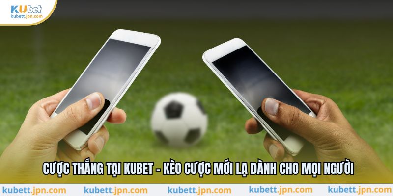 Cược Thắng Tại KUBET - Kèo Cược Mới Lạ Dành Cho Mọi Người