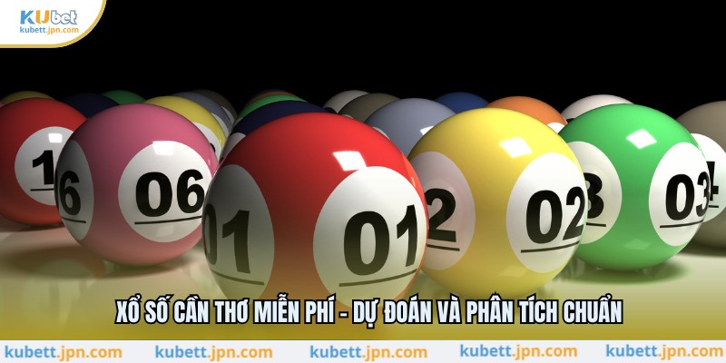 Xổ Số Cần Thơ Miễn Phí - Dự Đoán Và Phân Tích Chuẩn