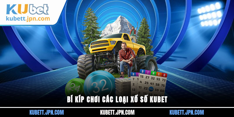 Bí kíp chơi các loại xổ số KUBET