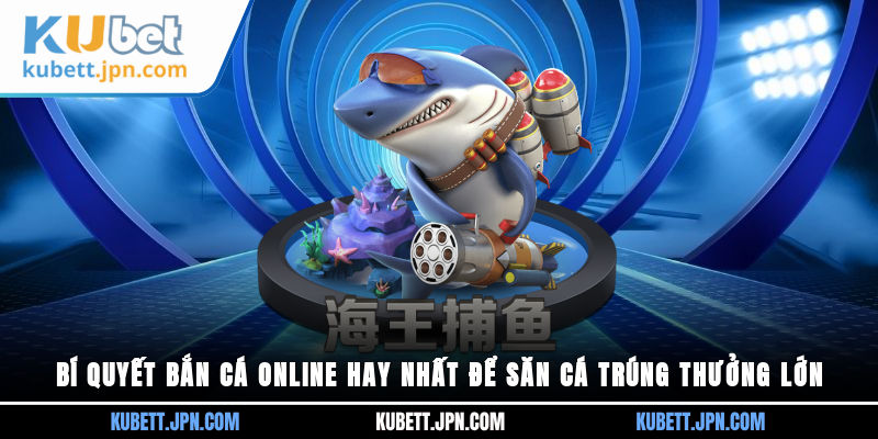 Bí quyết Bắn Cá online