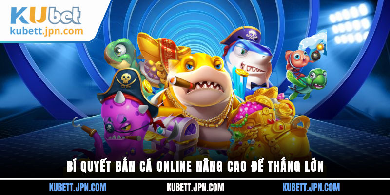 Bí quyết Bắn Cá online nâng cao để thắng lớn