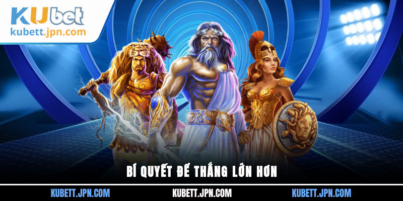 Bí quyết để thắng lớn hơn