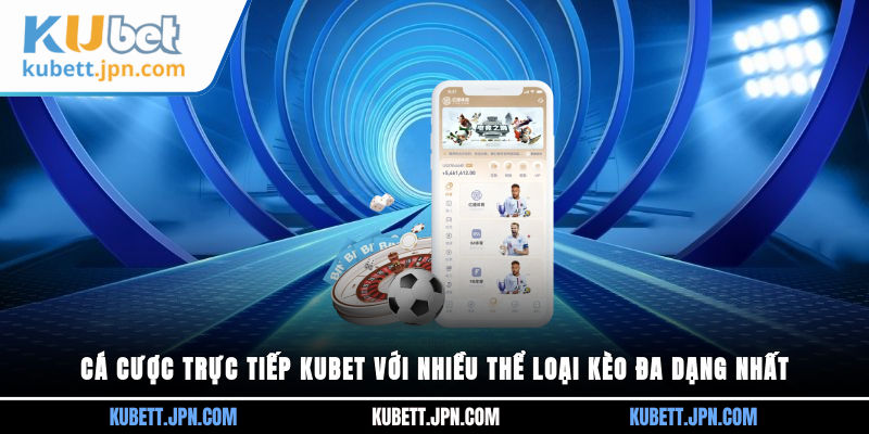 cá cược trực tiếp Kubet