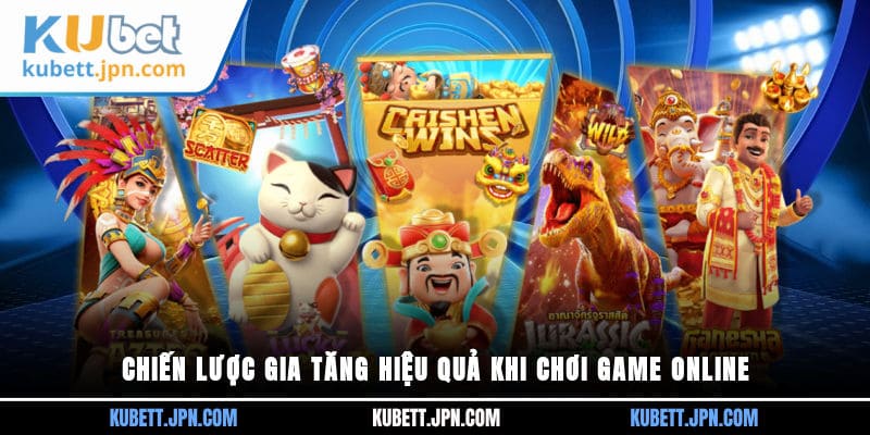 Chiến lược gia tăng hiệu quả khi chơi game online