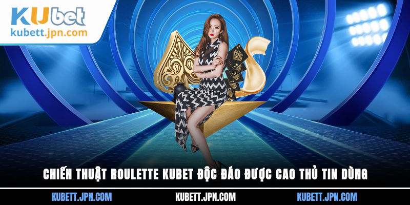 Chiến thuật Roulette Kubet