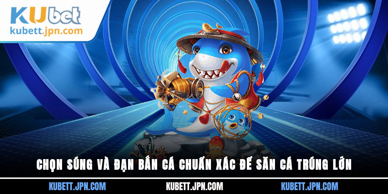 Chọn súng và đạn Bắn Cá