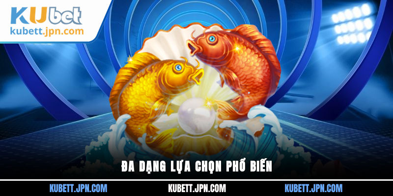 Đa dạng lựa chọn phổ biến