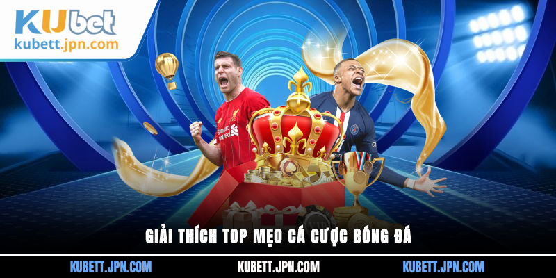 Giải thích top mẹo cá cược bóng đá