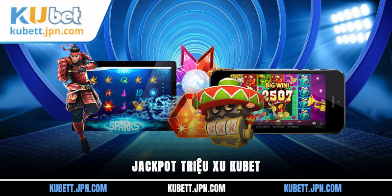 Jackpot triệu xu Kubet