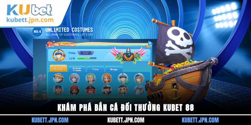 Khám phá Bắn Cá Đổi Thưởng Kubet 88