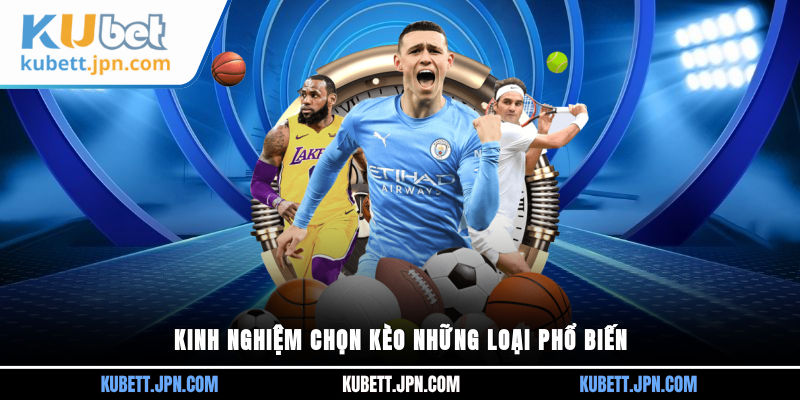 Kinh nghiệm chọn kèo những loại phổ biến