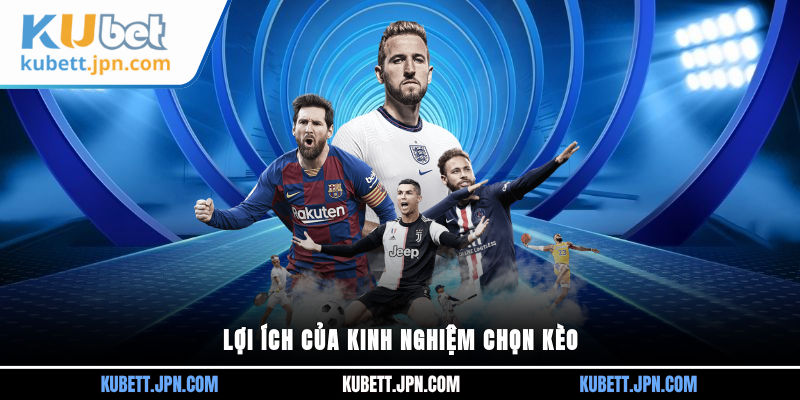 Lợi ích của kinh nghiệm chọn kèo