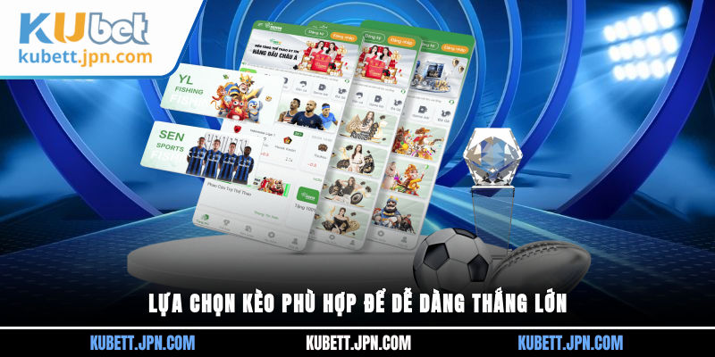 Lựa chọn kèo phù hợp để dễ dàng thắng lớn