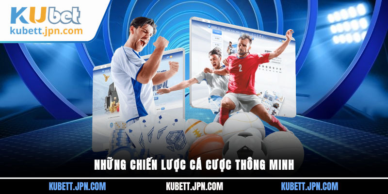 Những chiến lược cá cược thông minh