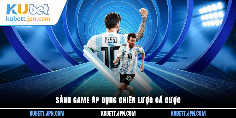 Sảnh game áp dụng chiến lược cá cược