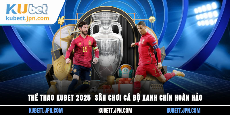 Thể thao KUBET 2025 sân chơi uy tín 