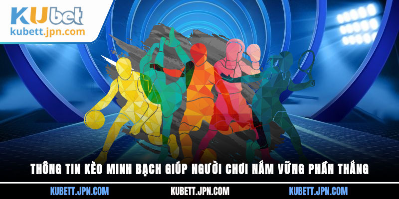 Thông tin kèo minh bạch giúp người chơi nắm vững phần thắng