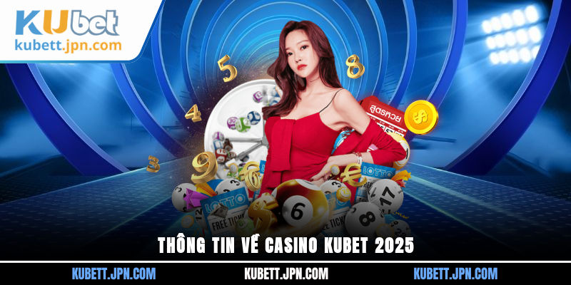 Thông tin về Casino Kubet 2025