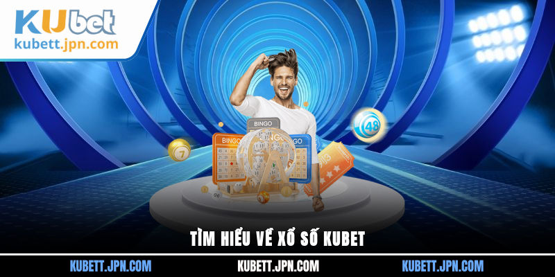 Tìm hiểu về xổ số Kubet