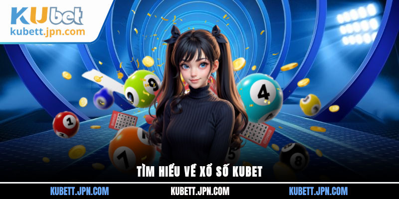 Tìm hiểu về xổ số Kubet