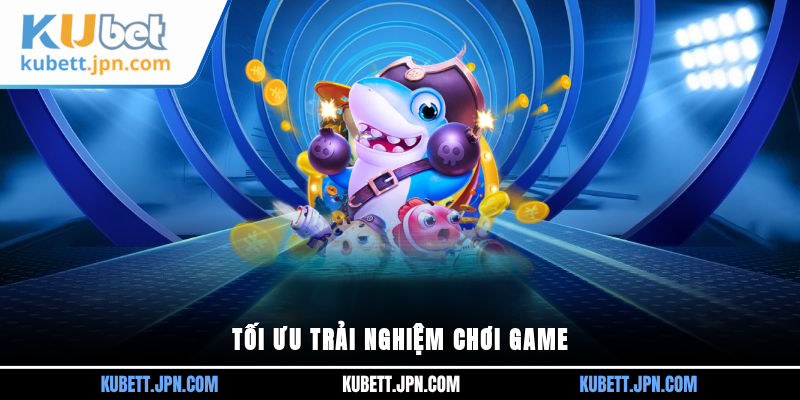 Tối ưu trải nghiệm chơi game