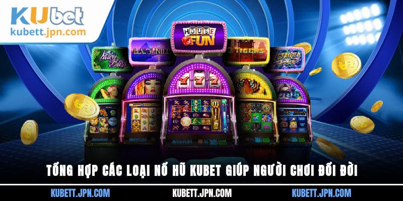 tổng hợp các loại Nổ Hũ Kubet
