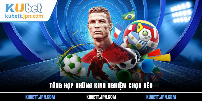 Tổng hợp những kinh nghiệm chọn kèo
