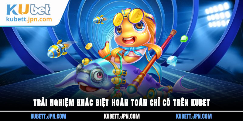 Trải nghiệm khác biệt hoàn toàn chỉ có trên Kubet